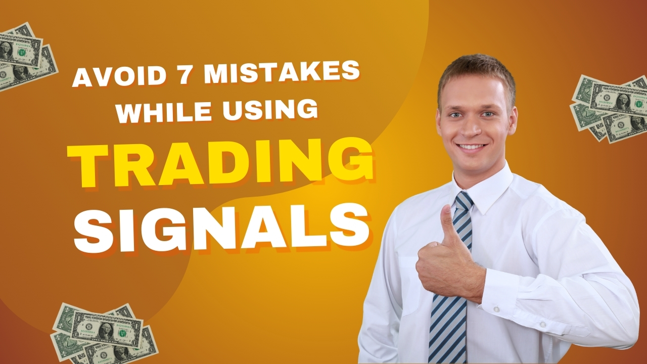 7 Common Mistakes to Avoid When Using Trading Signals
