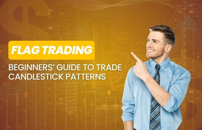 Flag Trading: Beginners’ Guide to Trade Candlestick Patterns 
