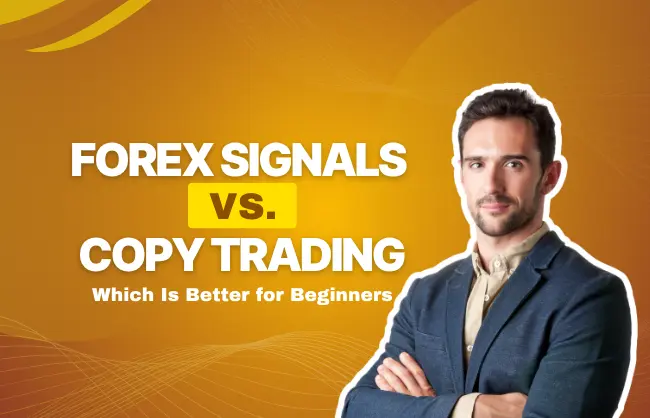 Forex Signals vs Copy Trading: Which Is Better for Beginners?